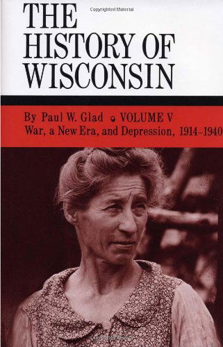 Cover for Paul W. Glad · War, a New Era, and Depression, 1914-1940 (History of Wisconsin) (Hardcover Book) (1990)