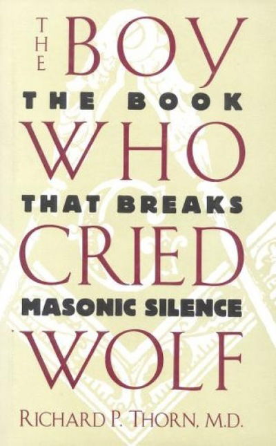 Cover for Richard P. Thorn · The Boy Who Cried Wolf: The Book That Breaks Masonic Silence (Hardcover Book) (1994)