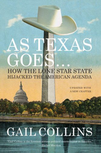 Cover for Gail Collins · As Texas Goes...: How the Lone Star State Hijacked the American Agenda (Paperback Book) (2013)