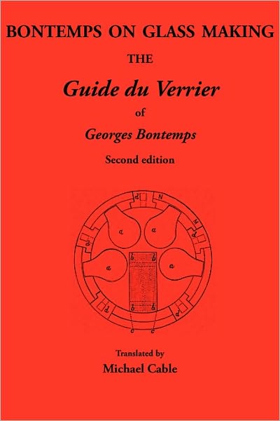 Cover for Michael Cable · Bontemps on Glass Making: the Guide Du Verrier of Georges Bontemps (Paperback Book) (2008)