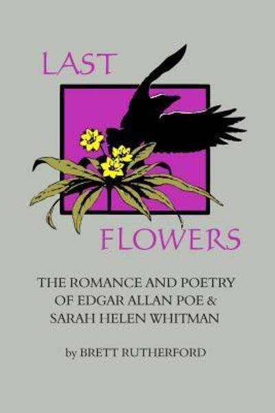 Cover for Sarah Helen Whitman · Last Flowers The Romance and Poetry of Edgar Allan Poe and Sarah Helen Whitman (Paperback Book) (2011)