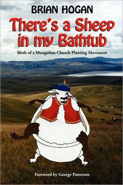 There's a Sheep in My Bathtub: Birth of a Mongolian Church Planting Movement - Brian Hogan - Książki - Asteroidea Books - 9780979905605 - 25 października 2007