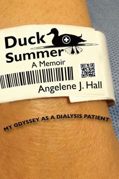 Cover for Angelene J. Hall · Duck Summer: My Odyssey As a Dialysis Patient (Paperback Book) (2014)