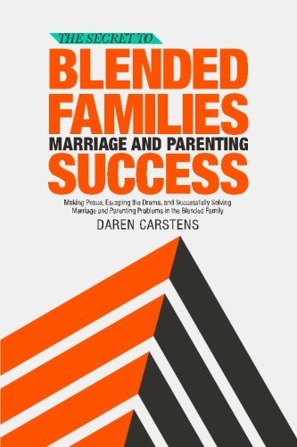 Cover for Daren Carstens · The Secret to Blended Families Marriage and Parenting Success: Making Peace, Escaping the Drama, and Successfully Solving Marriage and Parenting Problems in the Blended Family (Paperback Book) (2013)
