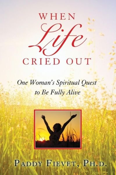 Cover for Paddy Fievet · When Life Cried Out: One Woman's Spiritual Quest to Be Fully Alive (Paperback Book) (2014)