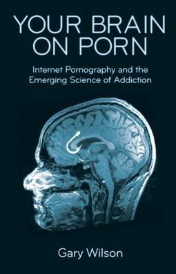 Cover for Gary Wilson · Your Brain on Porn: Internet Pornography and the Emerging Science of Addiction (Paperback Bog) (2015)