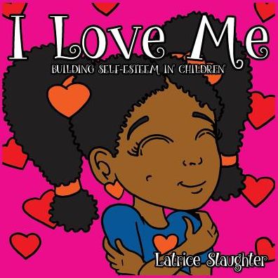 Cover for Latrice Slaughter · I Love Me: Building Self-esteem in Children (Paperback Book) (2015)