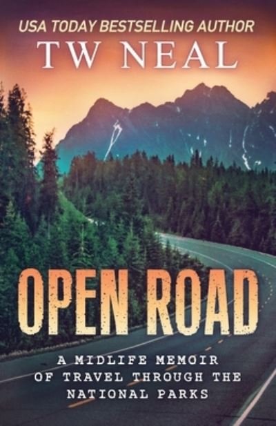 Cover for TW Neal · Open Road A Midlife Memoir of Travel and the National Parks (Pocketbok) (2021)
