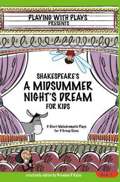 Shakespeares a Midsummer Nights Dream for Kids - 7.99dan Kelso - Kirjat - Playing with Plays - 9780998137605 - lauantai 28. kesäkuuta 2008