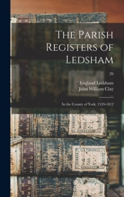 Cover for John William 1833-1918 Clay · The Parish Registers of Ledsham (Hardcover Book) (2021)