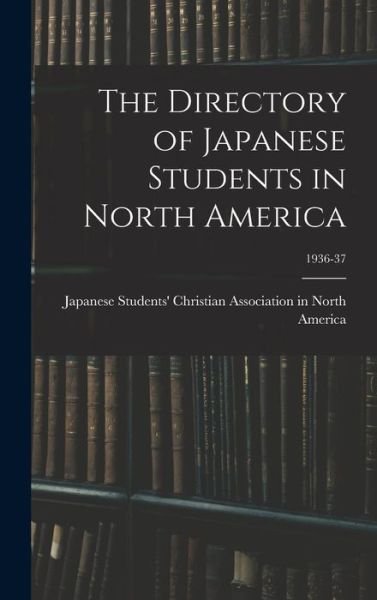 Cover for Japanese Students' Christian Associat · The Directory of Japanese Students in North America; 1936-37 (Gebundenes Buch) (2021)