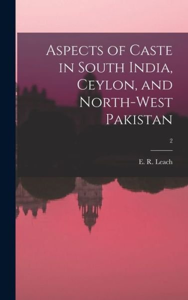 Cover for E R (Edmund Ronald) 1910-19 Leach · Aspects of Caste in South India, Ceylon, and North-west Pakistan; 2 (Hardcover Book) (2021)