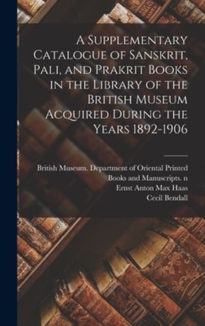 Cover for British Museum Department of Orienta · A Supplementary Catalogue of Sanskrit, Pali, and Prakrit Books in the Library of the British Museum Acquired During the Years 1892-1906 (Hardcover Book) (2021)
