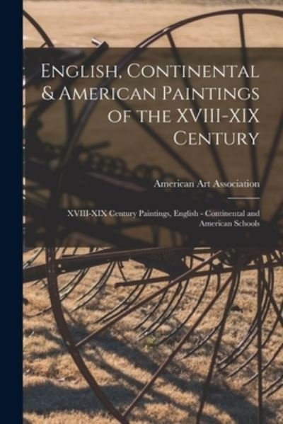 Cover for American Art Association · English, Continental &amp; American Paintings of the XVIII-XIX Century; XVIII-XIX Century Paintings, English - Continental and American Schools (Paperback Book) (2021)