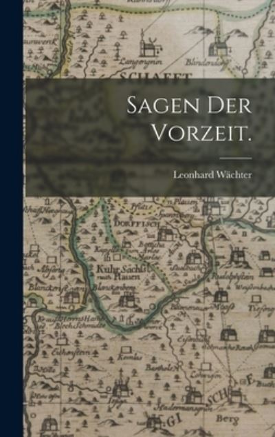 Cover for Leonhard Wächter · Sagen der Vorzeit (Book) (2022)