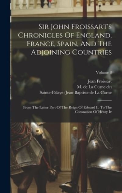 Cover for Jean Froissart · Sir John Froissart's Chronicles of England, France, Spain, and the Adjoining Countries (Bog) (2022)