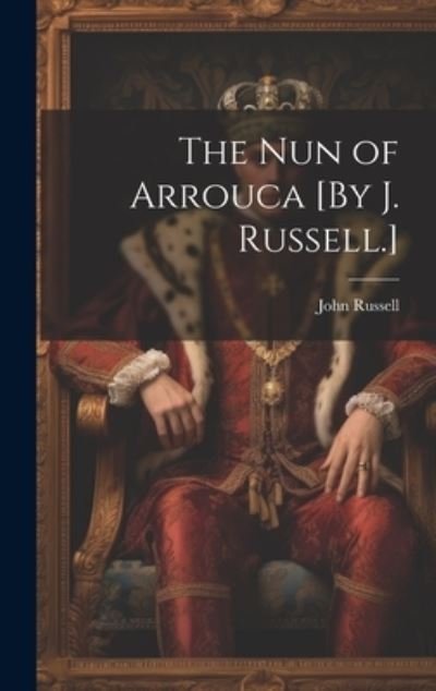 Cover for John Russell · Nun of Arrouca [by J. Russell. ] (Bok) (2023)