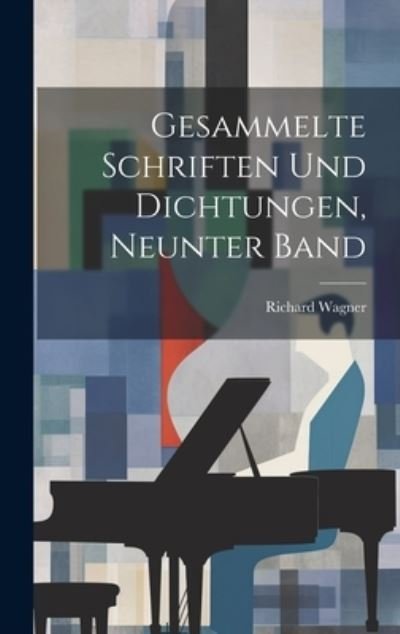 Gesammelte Schriften und Dichtungen, Neunter Band - Richard Wagner - Books - Creative Media Partners, LLC - 9781021052605 - July 18, 2023
