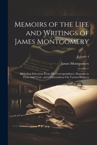 Cover for James Montgomery · Memoirs of the Life and Writings of James Montgomery (Book) (2023)