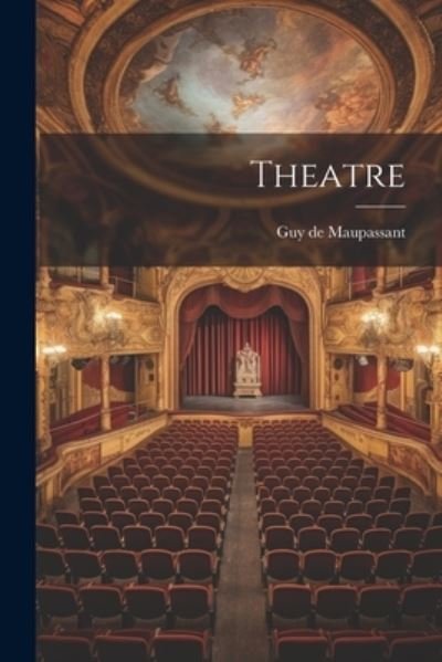 Cover for Guy de Maupassant · Theatre (Buch) (2023)
