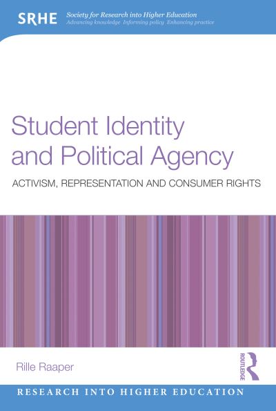 Cover for Raaper, Rille (Durham University, UK) · Student Identity and Political Agency: Activism, Representation and Consumer Rights - Research into Higher Education (Paperback Book) (2023)