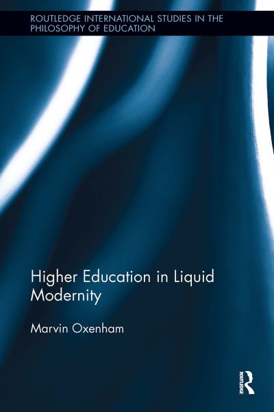 Cover for Marvin Oxenham · Higher Education in Liquid Modernity - Routledge International Studies in the Philosophy of Education (Taschenbuch) (2024)