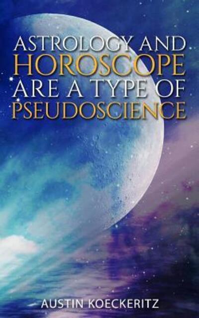 Cover for Austin Koeckeritz · Astrology and Horoscope are a Type of Pseudoscience (Paperback Book) (2019)