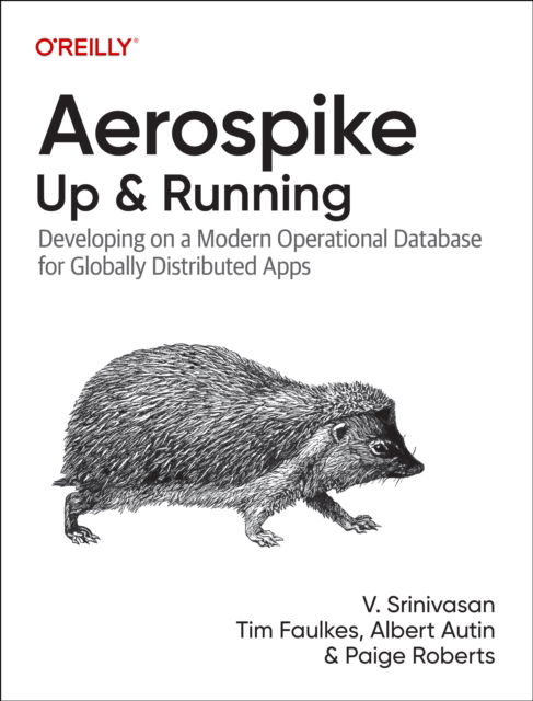 Cover for Srini V Srinivasan · Aerospike: Up and Running: Developing on a Modern Operational Database for Globally Distributed Apps (Paperback Book) (2024)