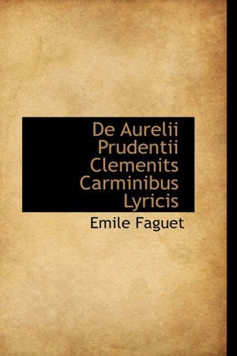 Cover for Emile Faguet · De Aurelii Prudentii Clemenits Carminibus Lyricis (Paperback Book) [Latin edition] (2009)