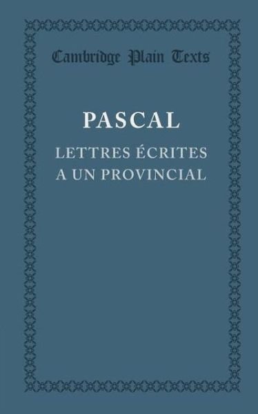 Cover for Blaise Pascal · Lettres ecrites a un provincial: (I, IV, V, XIII) - Cambridge Plain Texts (Paperback Book) (2013)