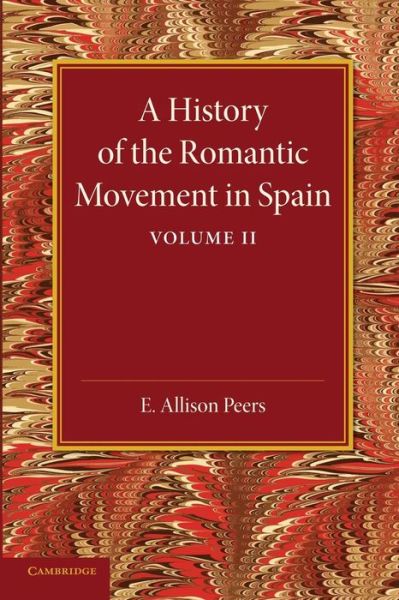 Cover for E. Allison Peers · A History of the Romantic Movement in Spain: Volume 2 (Paperback Book) (2014)