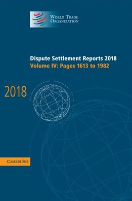 Cover for World Trade Organization · Dispute Settlement Reports 2018 Volume 4, Pages 1613 to 1982 (Book) (2020)