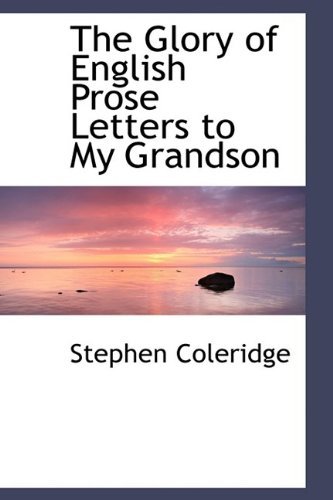 Cover for Stephen Coleridge · The Glory of English Prose Letters to My Grandson (Hardcover Book) (2009)
