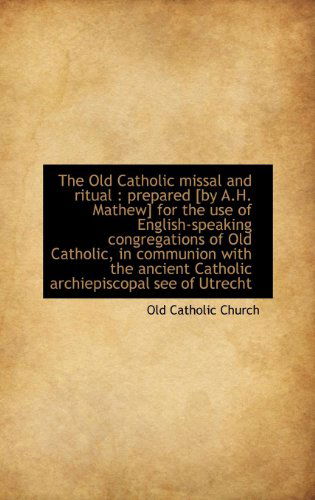 Cover for Old Catholic Church · The Old Catholic Missal and Ritual: Prepared [by A.h. Mathew] for the Use of English-speaking Congr (Inbunden Bok) (2009)