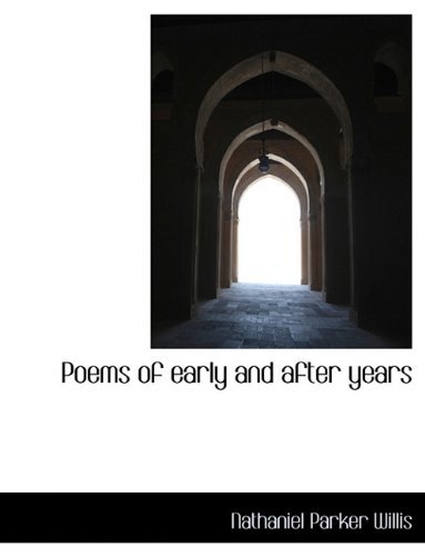 Cover for Nathaniel Parker Willis · Poems of Early and After Years (Paperback Book) [Large type / large print edition] (2009)