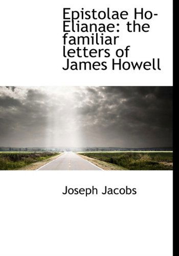 Cover for Joseph Jacobs · Epistolae Ho-elianae: the Familiar Letters of James Howell (Hardcover Book) (2009)