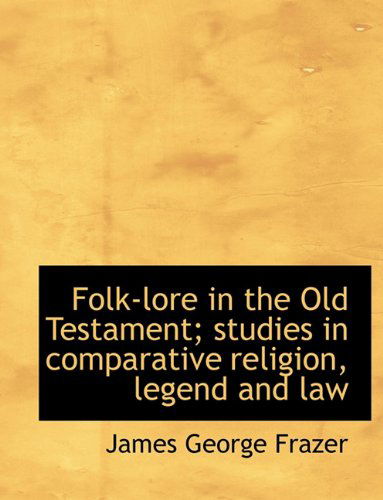 Cover for James George Frazer · Folk-lore in the Old Testament; Studies in Comparative Religion, Legend and Law (Paperback Book) (2010)