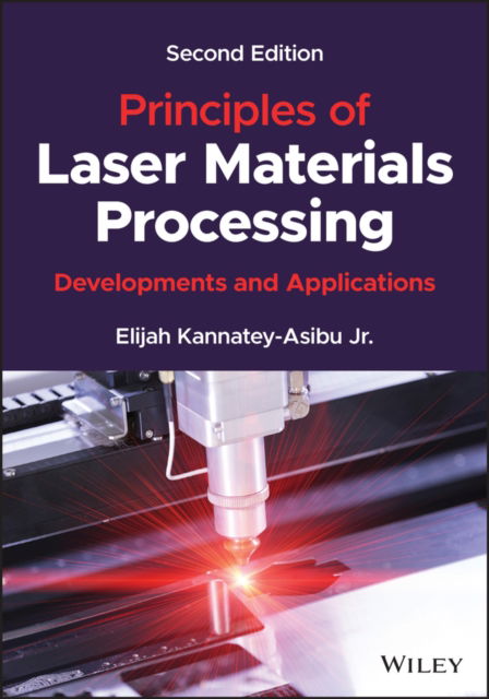 Cover for Kannatey-Asibu, Elijah, Jr. (Kettering University and University of Michigan in Ann Arbor) · Principles of Laser Materials Processing: Developments and Applications (Hardcover Book) (2023)