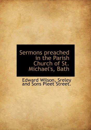 Cover for Edward Wilson · Sermons Preached in the Parish Church of St. Michael's, Bath (Innbunden bok) (2010)