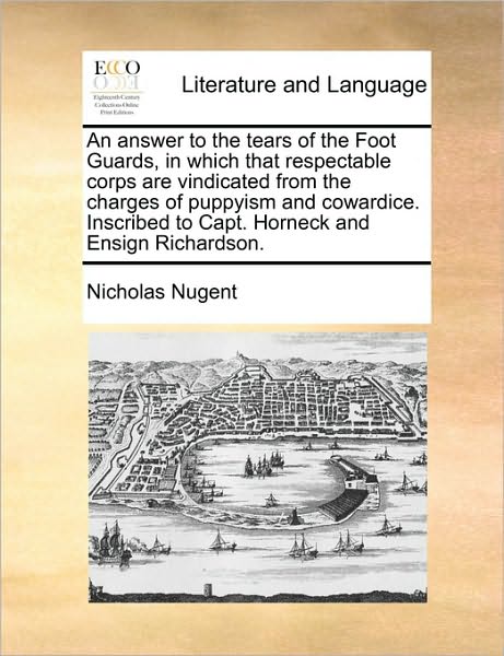 Cover for Nicholas Nugent · An Answer to the Tears of the Foot Guards, in Which That Respectable Corps Are Vindicated from the Charges of Puppyism and Cowardice. Inscribed to Capt. (Paperback Book) (2010)