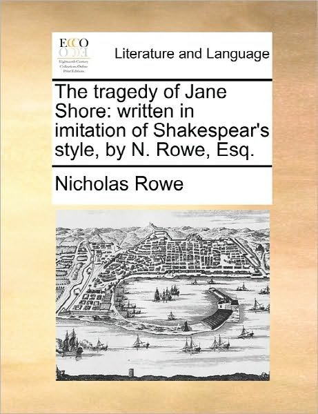 Cover for Nicholas Rowe · The Tragedy of Jane Shore: Written in Imitation of Shakespear's Style, by N. Rowe, Esq. (Paperback Bog) (2010)