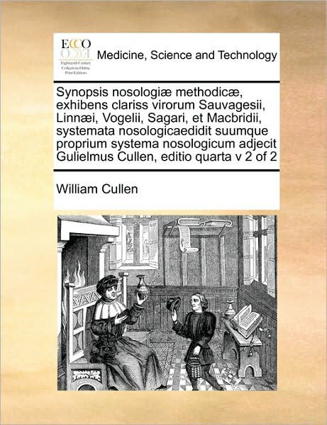 Cover for William Cullen · Synopsis Nosologiae Methodicae, Exhibens Clariss Virorum Sauvagesii, Linnaei, Vogelii, Sagari, et Macbridii, Systemata Nosologicaedidit Suumque Propri (Pocketbok) (2010)