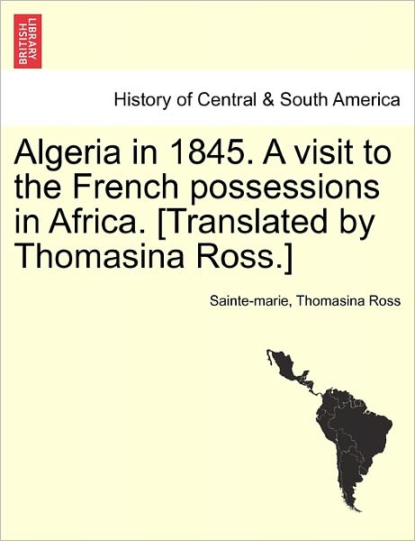 Cover for Sainte-marie · Algeria in 1845. a Visit to the French Possessions in Africa. [translated by Thomasina Ross.] (Paperback Book) (2011)