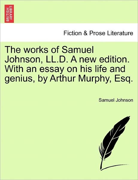 Cover for Samuel Johnson · The Works of Samuel Johnson, Ll.d. a New Edition. with an Essay on His Life and Genius, by Arthur Murphy, Esq. (Taschenbuch) (2011)