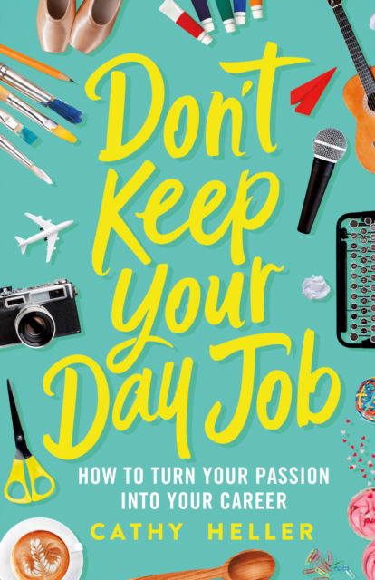 Cover for Cathy Heller · Don't Keep Your Day Job: How to Turn Your Passion into Your Career (Hardcover Book) (2019)