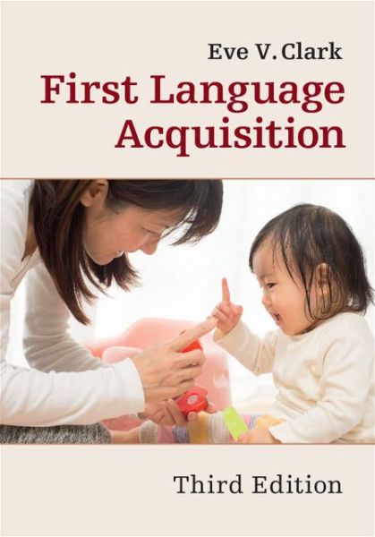 Cover for Clark, Eve V. (Stanford University, California) · First Language Acquisition (Paperback Book) [3 Revised edition] (2016)