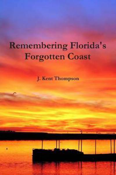 Cover for J Kent Thompson · Remembering Florida's Forgotten Coast (Paperback Book) (2015)