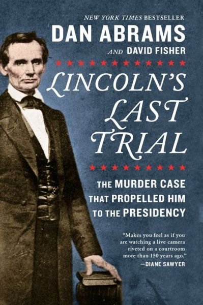Cover for Dan Abrams · Lincoln's Last Trial The Murder Case That Propelled Him to the Presidency (Pocketbok) (2019)