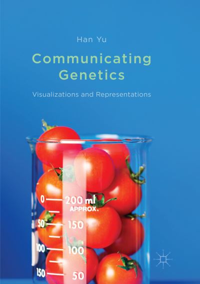 Cover for Han Yu · Communicating Genetics: Visualizations and Representations (Paperback Book) [Softcover reprint of the original 1st ed. 2017 edition] (2018)