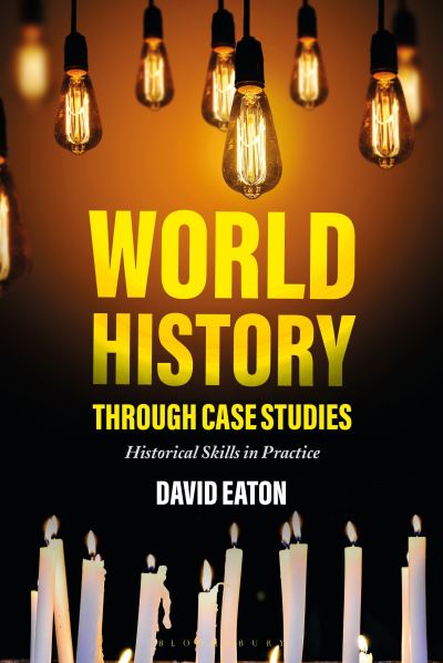 Cover for David Eaton · World History through Case Studies: Historical Skills in Practice (Gebundenes Buch) (2019)